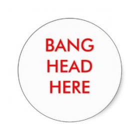 Name:  353d2fceb42e461b53269ce17a94f6ce_to-banging-head-against-wall-clipart-banging-head-against-wall_.jpg
Views: 665
Size:  7.1 KB