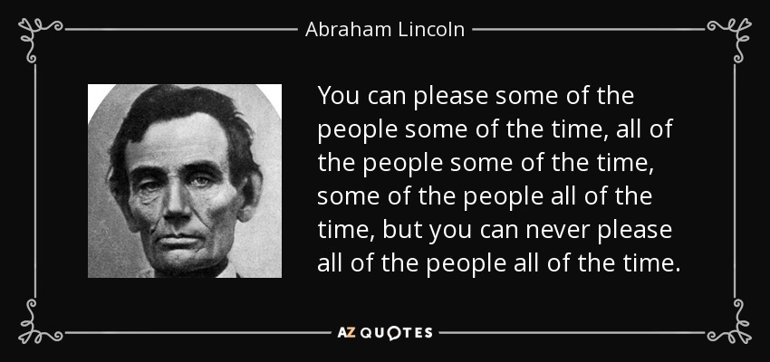 Name:  quote-you-can-please-some-of-the-people-some-of-the-time-all-of-the-people-some-of-the-time-abra.jpg
Views: 889
Size:  63.5 KB